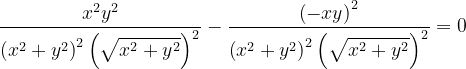 \dpi{120} \frac{x^{2}y^{2}}{\left ( x^{2}+y^{2} \right )^{2}\left (\sqrt{x^{2}+y^{2}} \right )^{2}} -\frac{\left (-xy \right )^{2}}{\left ( x^{2}+y^{2} \right )^{2}\left (\sqrt{x^{2}+y^{2}} \right )^{2}} =0
